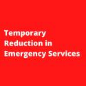 Temporary Reduction in Emergency Services